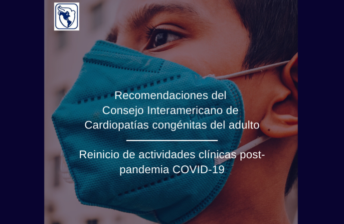 Recomendaciones del consejo interamericando de cardiopatias congenitas del adulto para el reinicio de actividades clinicas en la etapa postpandemia- covid19